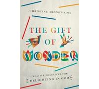 Christine Arone The Gift of Wonder - Creative Practices for Delighti (Tascabile)