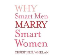 Christine B Whelan Why Smart Men Marry Smart Women (Tascabile)