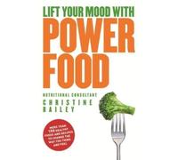 Christine Bailey Lift Your Mood with Power Food (Tascabile)