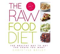 Christine Bailey The Raw Food Diet (Tascabile)