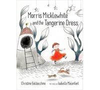 Christine Baldacchi Morris Micklewhite and the Tangerine Dre (Copertina rigida)