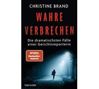 Christine Brand Wahre Verbrechen: Die dramatischsten Fälle einer Ger (Tascabile)