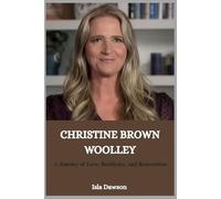 Christine brown woolley: A Journey of Love, Resilience, and Reinvention