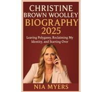 CHRISTINE BROWN WOOLLEY BIOGRAPHY 2025: Leaving Polygamy, Reclaiming My Identity, and Starting Over