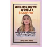 Christine Brown Woolley Biography: Breaking Free from Polygamy and Embracing a Life of Faith, Family, and Transformation