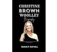 CHRISTINE BROWN WOOLLEY BIOGRAPHY: The Remarkable Story of a Woman who Chose Independence and Redefined Happiness