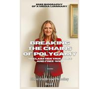 Christine Brown Woolley Book: Breaking the Chains of Polygamy to Claim Her True Voice and Free-Will, 2025 Biography of a Media Luminary