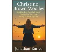 Christine Brown Woolley - Breaking Free from Polygamy, Finding My Voice, and Living a Life of My Own