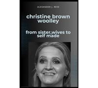 Christine Brown Woolley: From sister,wives to self made