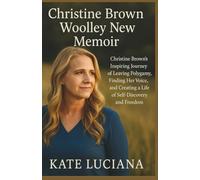 Christine Brown Woolley New Memoir: Christine Brown’s Inspiring Journey of Leaving Polygamy, Finding Her Voice, and Creating a Life of Self-Discovery and Freedom