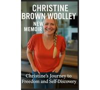 Christine Brown Woolley New Memoir: Christine’s Journey to Freedom and Self-Discovery