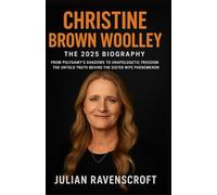 Christine Brown Woolley: The 2025 Biography: From Polygamy’s Shadows to Unapologetic Freedom: The Untold Truth Behind the Sister Wife Phenomenon