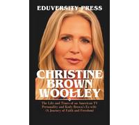 CHRISTINE BROWN WOOLLEY: The Life and Times of an American TV Personality and Kody Brown's Ex-wife (A Journey of Faith and Freedom)