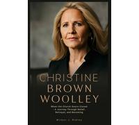 CHRISTINE BROWN WOOLLEY: When the Church Doors Closed - A Journey Through Belief, Betrayal, and Becoming