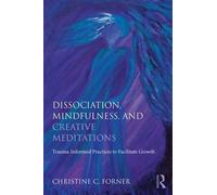 Christine C. Forn Dissociation, Mindfulness, and Creative Meditatio (Tascabile)