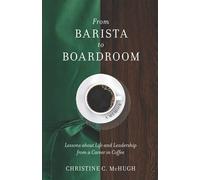 Christine C McHugh From Barista to Boardroom (Tascabile)