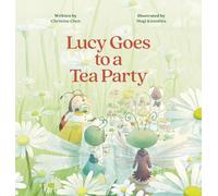 Christine Chen Lucy Goes to a Tea Party (Copertina rigida)