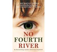 Christine Clayf No Fourth River. A Novel Based on a True Story. A pr (Tascabile)