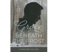 Christine Dillon Grace Beneath the Frost (Tascabile) Grace