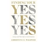 Christine E. Wa Finding Your Yes - Living a Life That`s Open to God` (Tascabile)