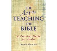 Christine Eaton Blair The Art of Teaching the Bible (Tascabile)