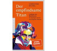 Christine Eiche Der empfindsame Titan: Ludwig van Beethoven im Spieg (Tascabile)