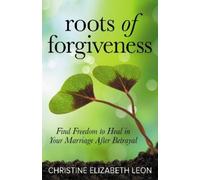 Christine Elizabeth Leon Roots of Forgiveness (Tascabile)