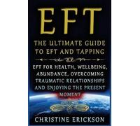 Christine Erickson Eft - The Ultimate Guide to Eft and Tapping (Tascabile)