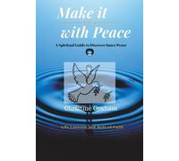 Christine Graha Make it with Peace: A Spiritual Guide to Discover In (Tascabile)