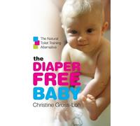 Christine Gross-Loh The Diaper-Free Baby (Tascabile)