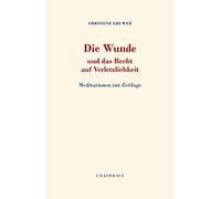Christine Gruwe Die Wunde und das Recht auf Verletzlichkeit: (Copertina rigida)