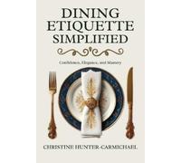 Christine Hunter-Carmichael Dining Etiquette Simplified (Tascabile)