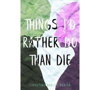 Christine Hurley Deriso Things I'd Rather Do Than Die (Tascabile)