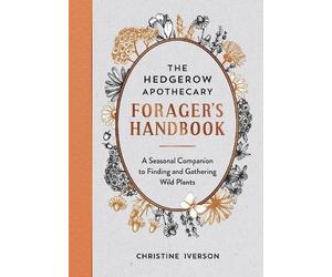 Christine Iverson The Hedgerow Apothecary Forager's Handbook (Tascabile)