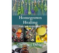 Christine J Dalziel Homegrown Healing (Tascabile) Beginner's Book of