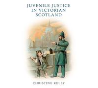 Christine Kelly Juvenile Justice in Victorian Scotland (Tascabile)