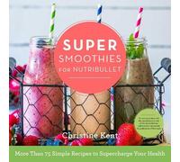 Christine Kent Super Smoothies for NutriBullet (Copertina rigida)