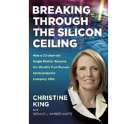 Christine King Breaking Through the Silicon Ceiling (Tascabile)