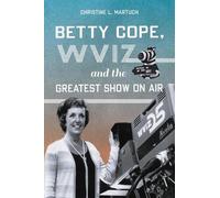 Christine L. Martuch Betty Cope, Wviz, and the Greatest Show on Air (Tascabile)