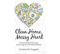 Christine M Chappell Clean Home, Messy Heart (Copertina rigida)