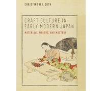 Christine M. E. Guth Craft Culture in Early Modern Japan (Copertina rigida)