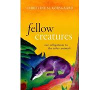Christine M. Korsgaard Fellow Creatures (Copertina rigida)