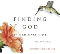 Christine Marie Eberle Finding God in Ordinary Time (Tascabile)