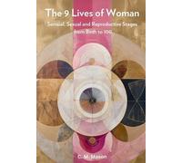The Nine Lives of Woman: Sensual, Sexual and Reproductive Stages from Birth to 100