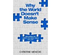 Why the World Doesn't Make Sense: Reclaiming the Liberty You Didn't Know You Lost