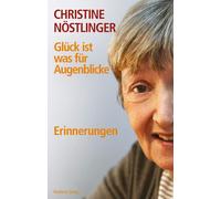 Christine Nöstlinger Dor Glück ist was für Augenblicke. (Copertina rigida)