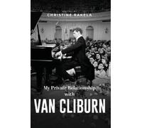 Christine Rakela My Private Relationship with Van Cliburn (Copertina rigida)