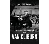 Christine Rakela My Private Relationship With Van Cliburn (Tascabile)