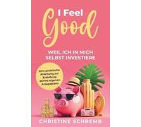 Christine Schremb I feel good, weil ich in mich selbst investiere (Tascabile)