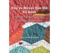 Christine Sutton You're Never Too Old To Quilt (Tascabile)